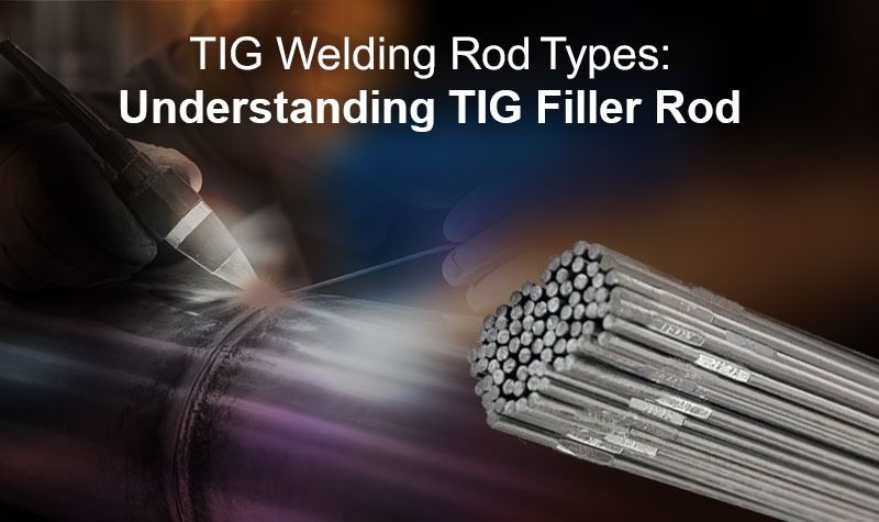 Understanding TIG Filler Rod Types and Their Uses