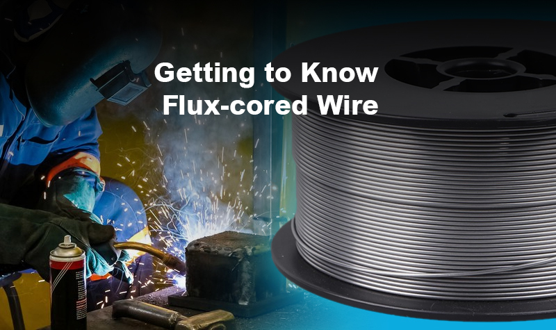 Getting to Know Flux-cored Wire